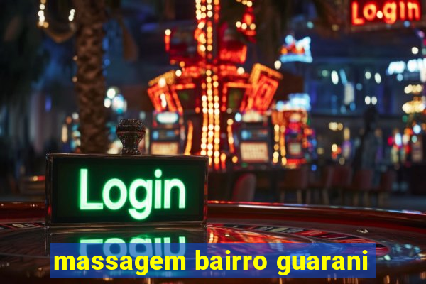 massagem bairro guarani